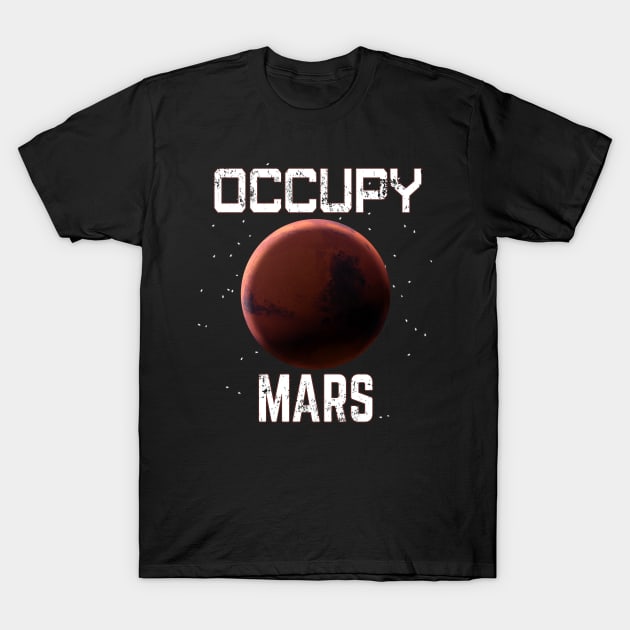 Occupy Mars Funny Space Exploration T-Shirt by macdonaldcreativestudios